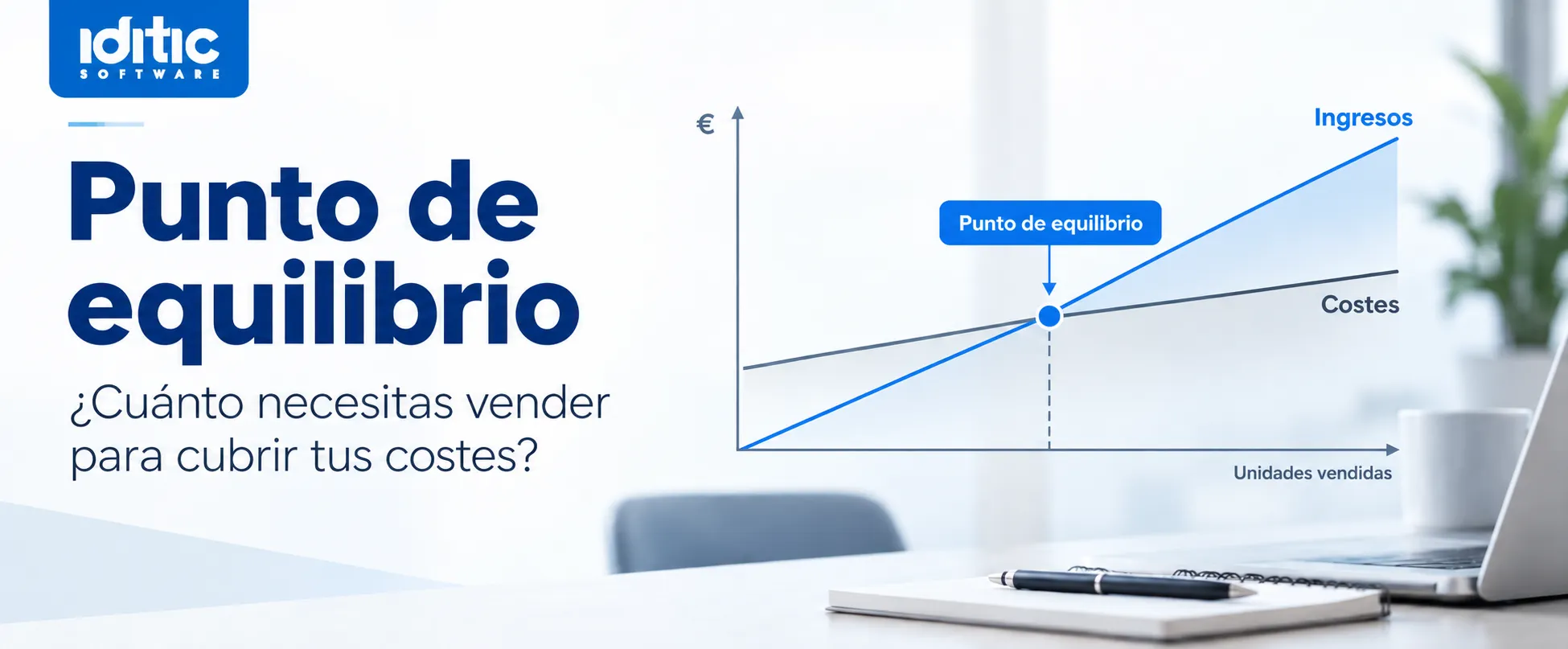 IDITIC - Que es el punto de equilibrio - portada Punto de equilibrio de una empresa: qué es y cómo calcularlo paso a paso